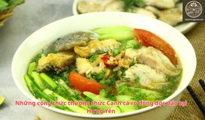 Những công thức thưởng thức Canh cá rô đồng độc đáo tại Hưng Yên