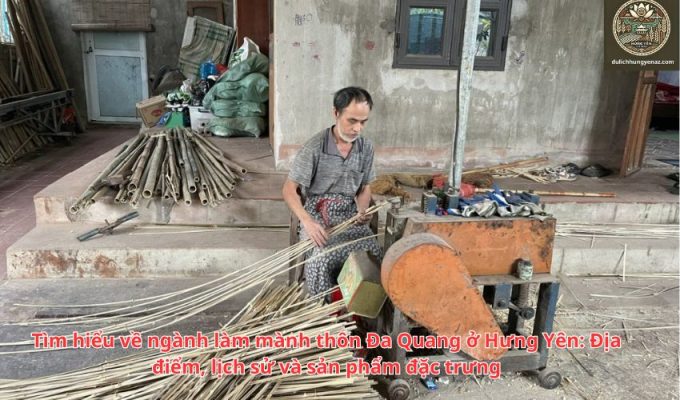 Tìm hiểu về ngành làm mành thôn Đa Quang ở Hưng Yên: Địa điểm, lịch sử và sản phẩm đặc trưng