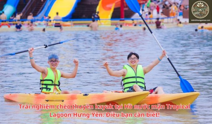 Trải nghiệm chèo thuyền kayak tại Hồ nước mặn Tropical Lagoon Hưng Yên: Điều bạn cần biết!