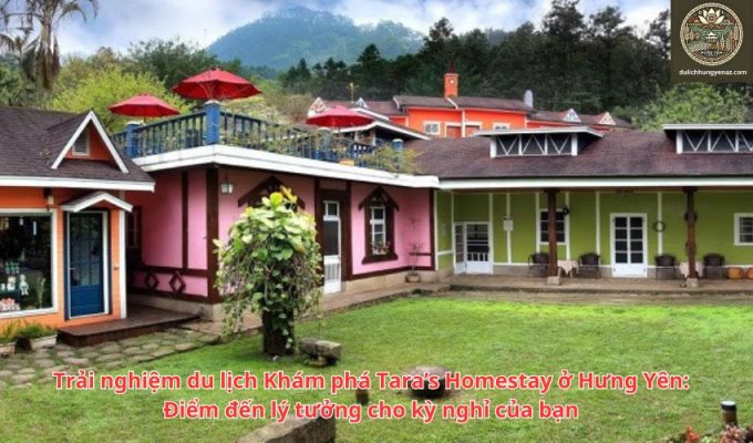 Trải nghiệm du lịch Khám phá Tara’s Homestay ở Hưng Yên: Điểm đến lý tưởng cho kỳ nghỉ của bạn